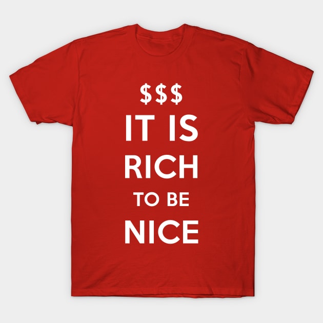 It is rich to be nice! T-Shirt by Pushloop